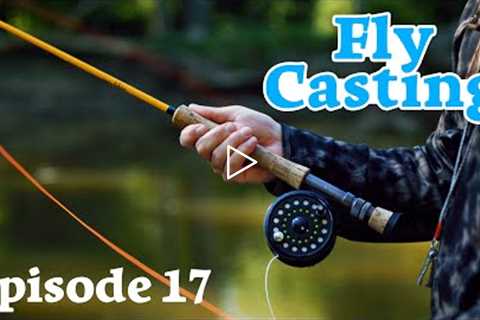 Fly Casting - Expert Concepts for Beginner Fly Casters - Episode 17